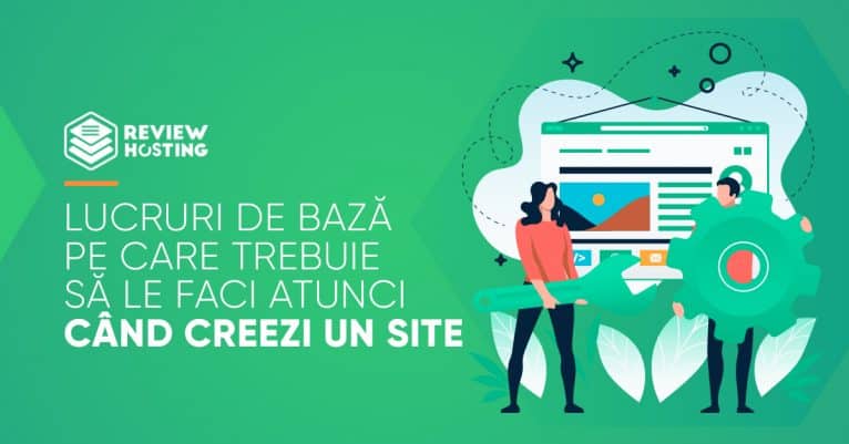 Lucruri de baza pe care trebuie sa le faci atunci cand creezi un site