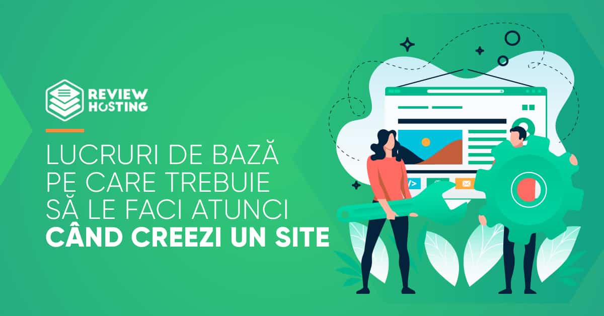 Lucruri de baza pe care trebuie sa le faci atunci cand creezi un site
