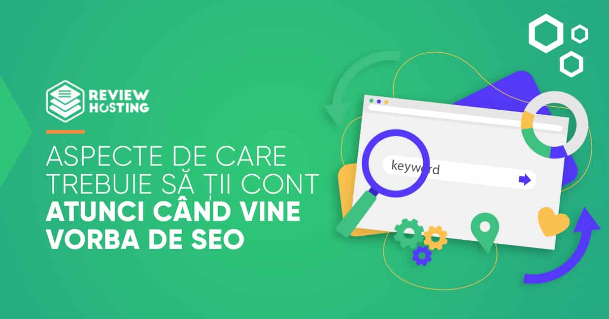 Aspecte de care trebuie sa tii cont atunci cand vine vorba de SEO