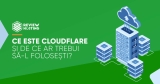 Ce este Cloudflare si de ce ar trebui sa-l folosesti?