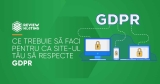 Ce trebuie sa faci pentru ca site-ul tau sa respecte GDPR