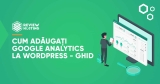 Cum adaugati Google Analytics la WordPress – Ghid