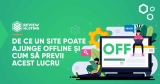 De ce un site poate ajunge offline si cum sa previi acest lucru